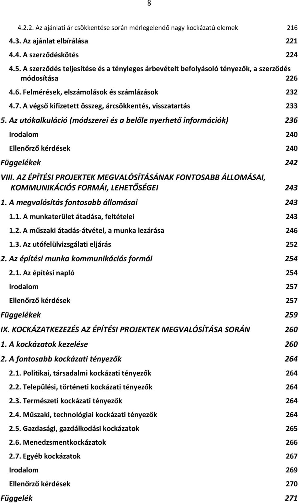 A végső kifizetett összeg, árcsökkentés, visszatartás 233 5. Az utókalkuláció (módszerei és a belőle nyerhető információk) 236 Irodalom 240 Ellenőrző kérdések 240 Függelékek 242 VIII.