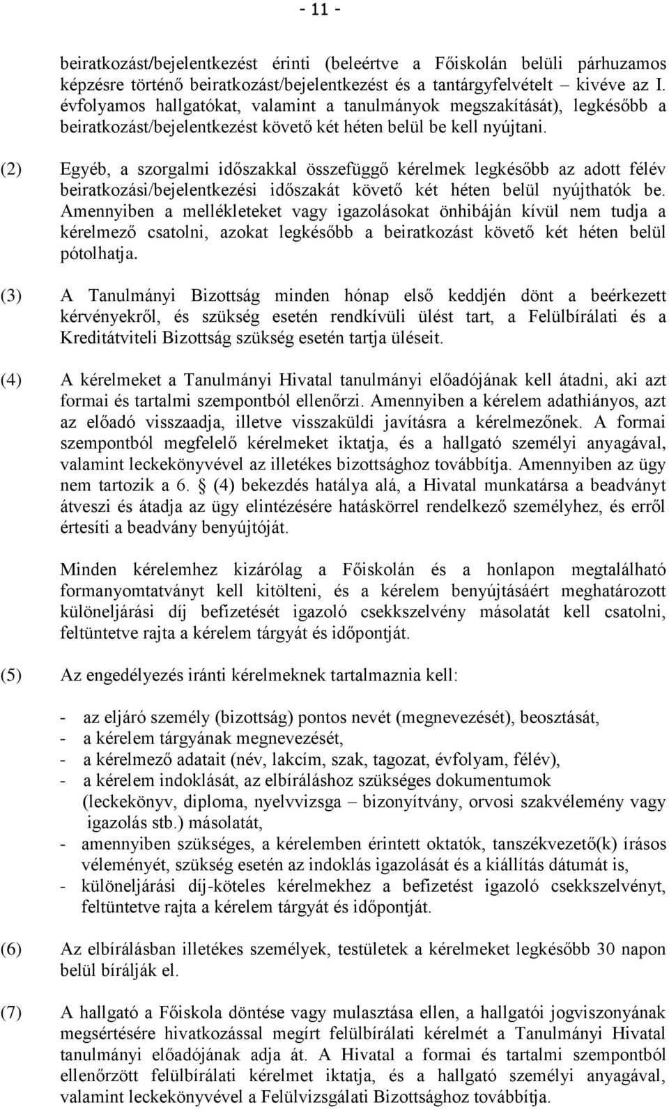 (2) Egyéb, a szorgalmi időszakkal összefüggő kérelmek legkésőbb az adott félév beiratkozási/bejelentkezési időszakát követő két héten belül nyújthatók be.