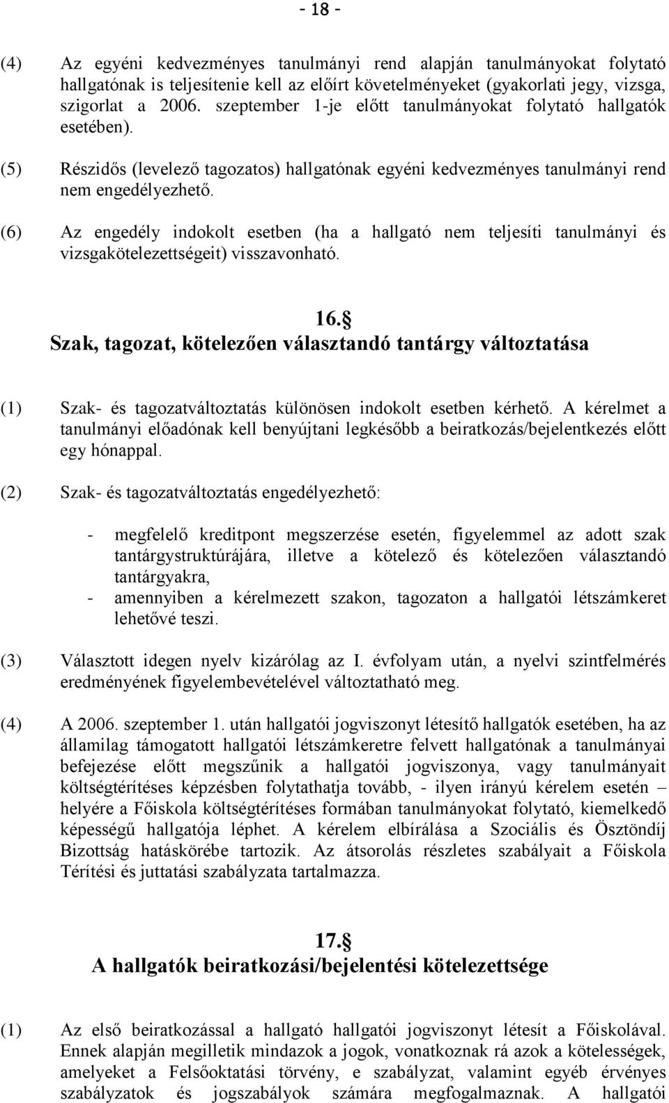 (6) Az engedély indokolt esetben (ha a hallgató nem teljesíti tanulmányi és vizsgakötelezettségeit) visszavonható. 16.