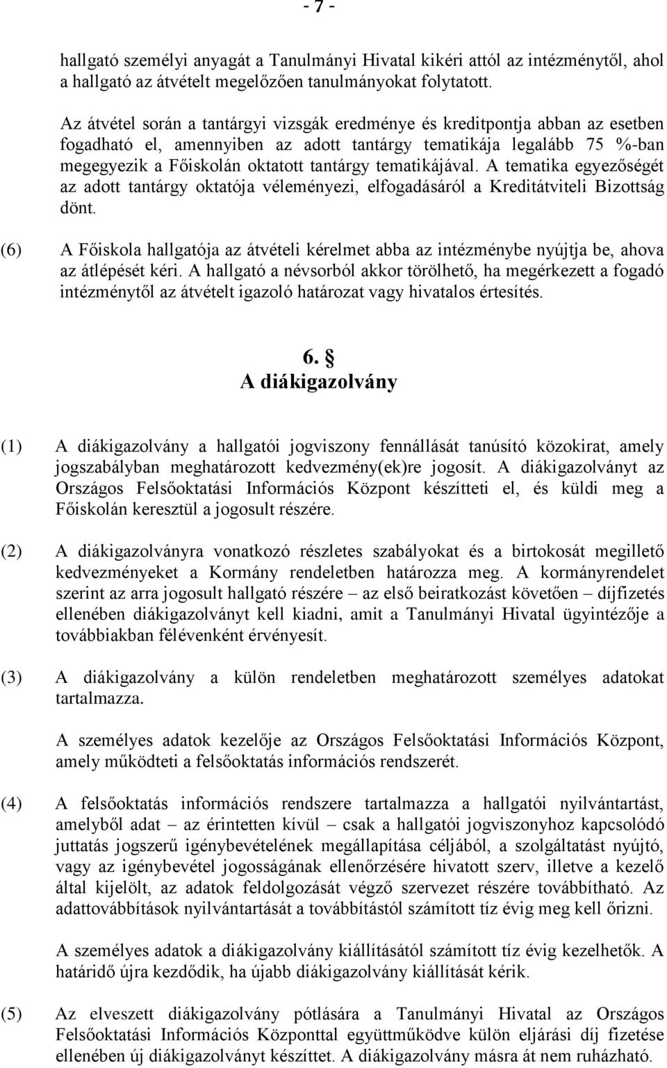 tematikájával. A tematika egyezőségét az adott tantárgy oktatója véleményezi, elfogadásáról a Kreditátviteli Bizottság dönt.