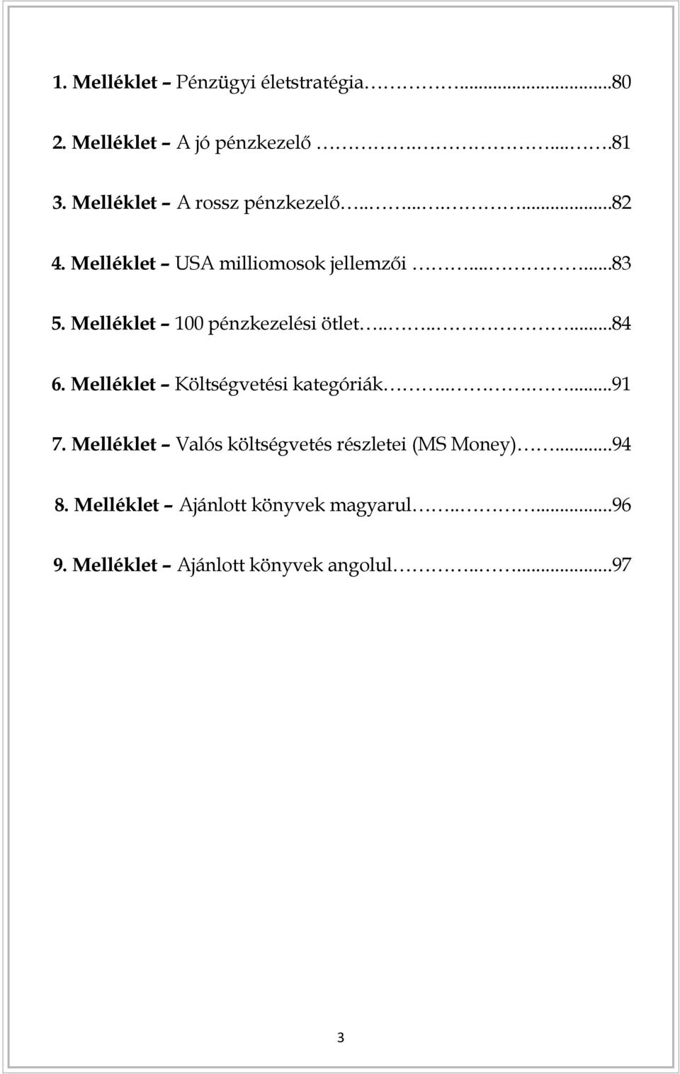 Melléklet 100 pénzkezelési ötlet.......84 6. Melléklet Költségvetési kategóriák......91 7.