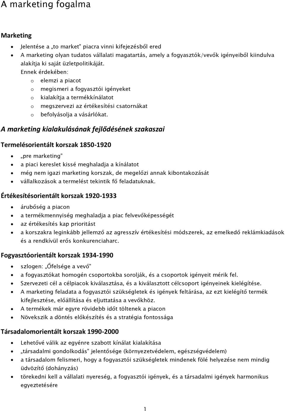 A marketing kialakulásának fejlődésének szakaszai Termelésorientált korszak 1850-1920 pre marketing a piaci kereslet kissé meghaladja a kínálatot még nem igazi marketing korszak, de megelőzi annak