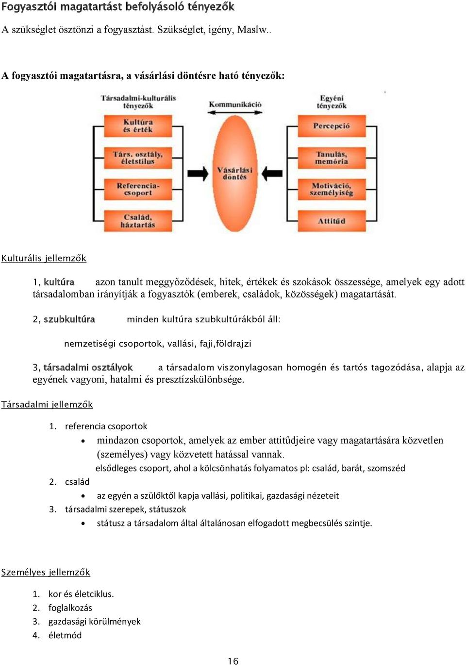 irányítják a fogyasztók (emberek, családok, közösségek) magatartását.