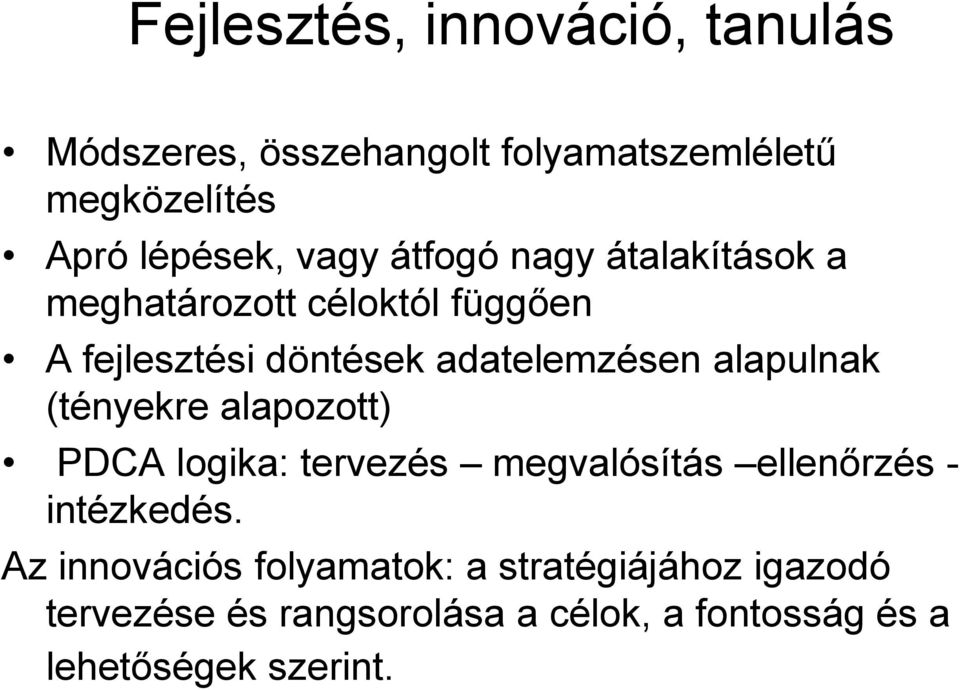 alapulnak (tényekre alapozott) PDCA logika: tervezés megvalósítás ellenőrzés - intézkedés.