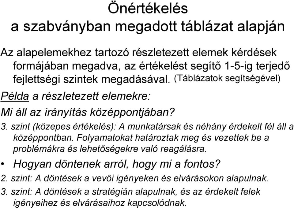 szint (közepes értékelés): A munkatársak és néhány érdekelt fél áll a középpontban.
