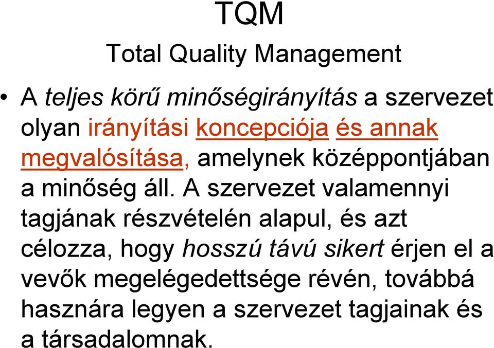A szervezet valamennyi tagjának részvételén alapul, és azt célozza, hogy hosszú távú