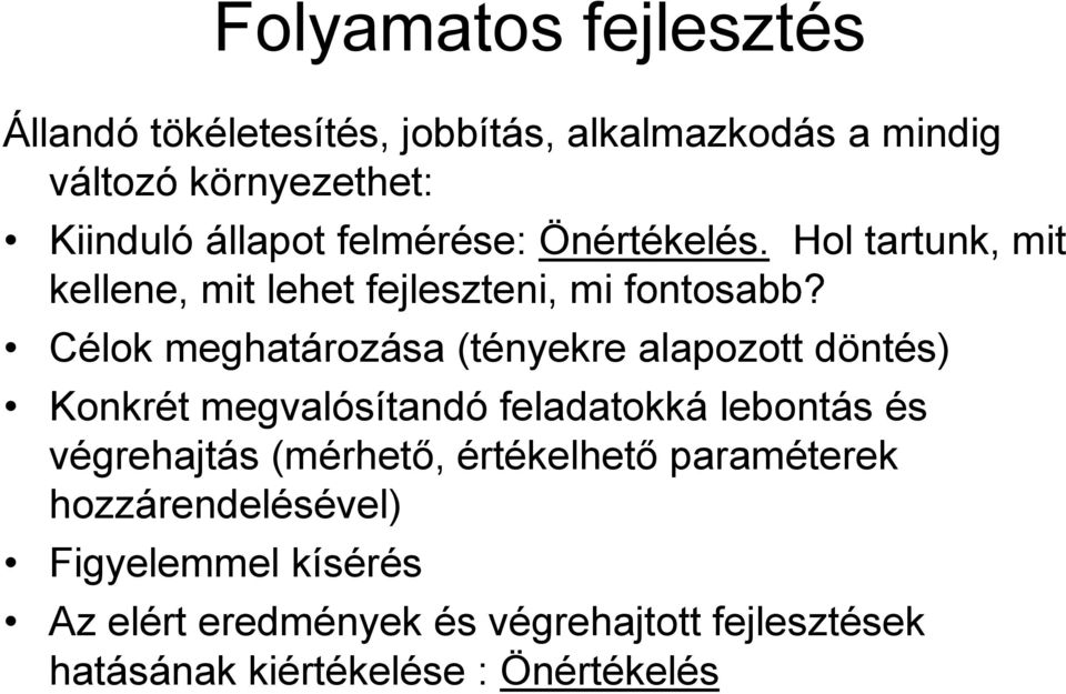 Célok meghatározása (tényekre alapozott döntés) Konkrét megvalósítandó feladatokká lebontás és végrehajtás (mérhető,
