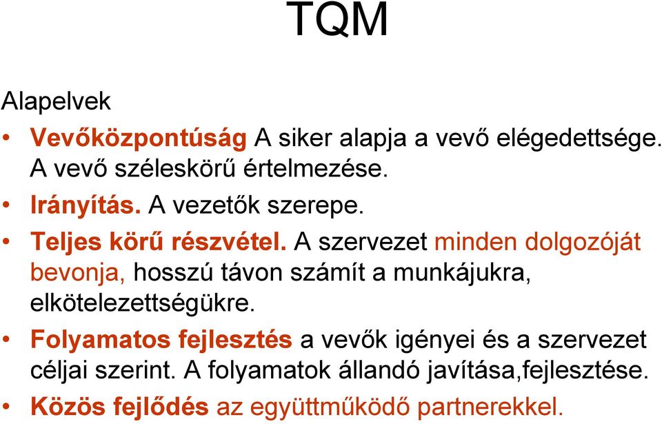 A szervezet minden dolgozóját bevonja, hosszú távon számít a munkájukra, elkötelezettségükre.
