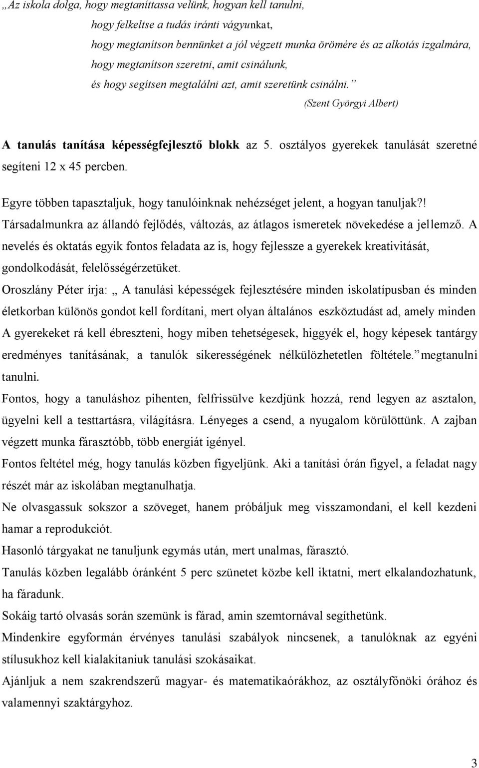 osztályos gyerekek tanulását szeretné segíteni 12 x 4ben. Egyre többen tapasztaljuk, hogy tanulóinknak nehézséget jelent, a hogyan tanuljak?