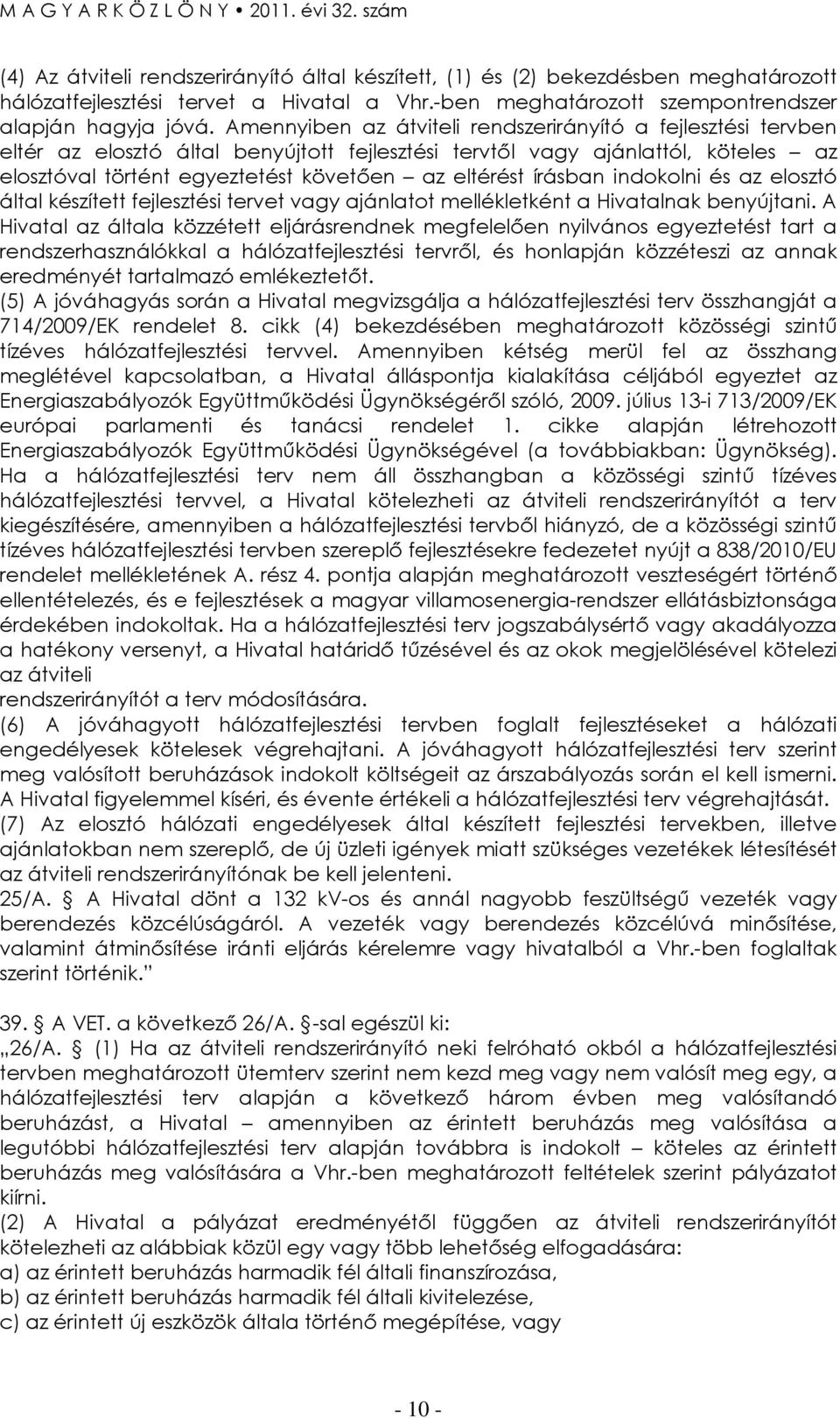 írásban indokolni és az elosztó által készített fejlesztési tervet vagy ajánlatot mellékletként a Hivatalnak benyújtani.