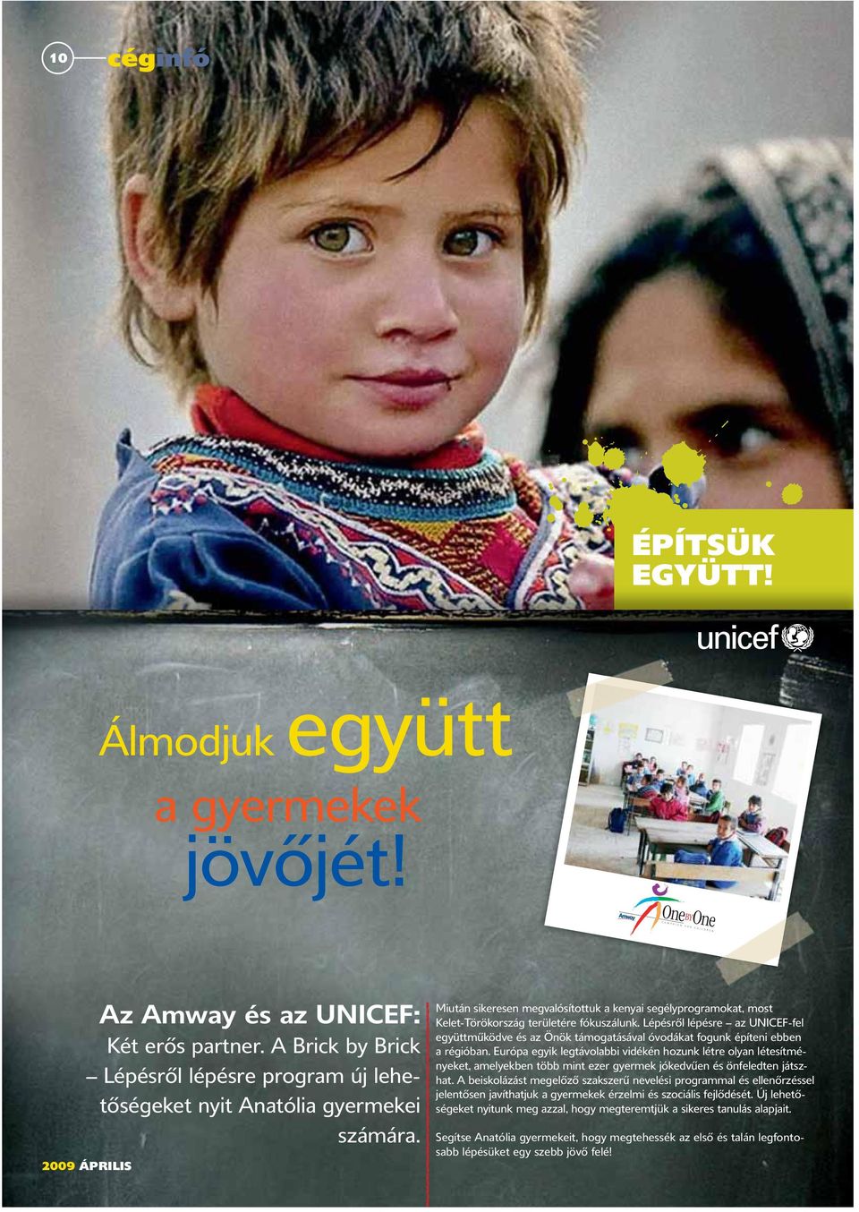 Lépésről lépésre az UNICEF-fel együttműködve és az Önök támogatásával óvodákat fogunk építeni ebben a régióban.