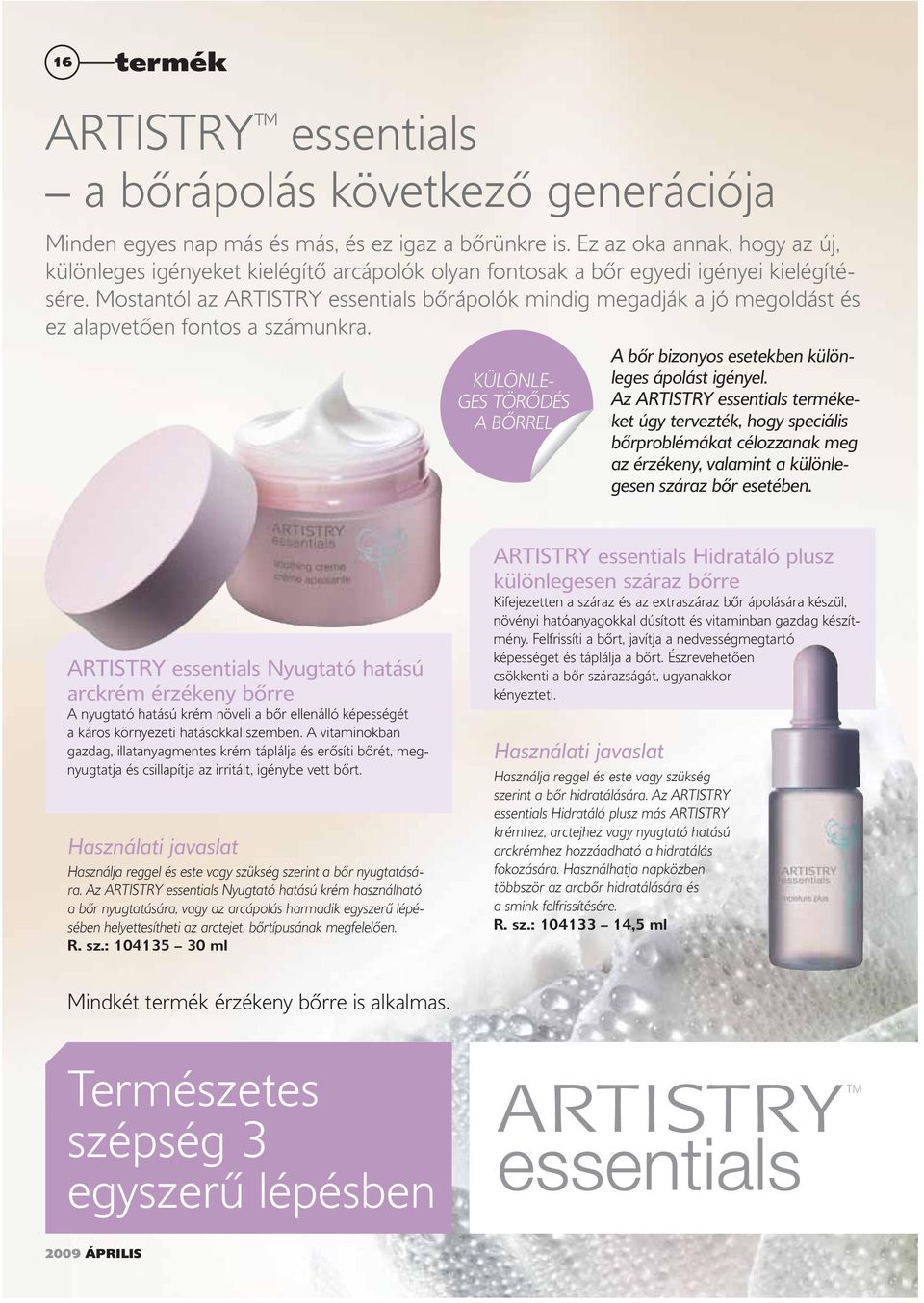 Mostantól az ARTISTRY essentials bőrápolók mindig megadják a jó megoldást és ez alapvetően fontos a számunkra. KÜLÖNLE- GES TÖRŐDÉS A BŐRREL A bőr bizonyos esetekben különleges ápolást igényel.