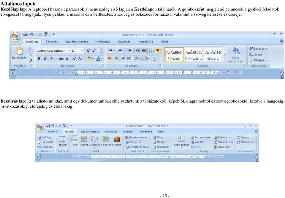 szöveg és bekezdés formázása, valamint a szöveg keresése és cseréje.