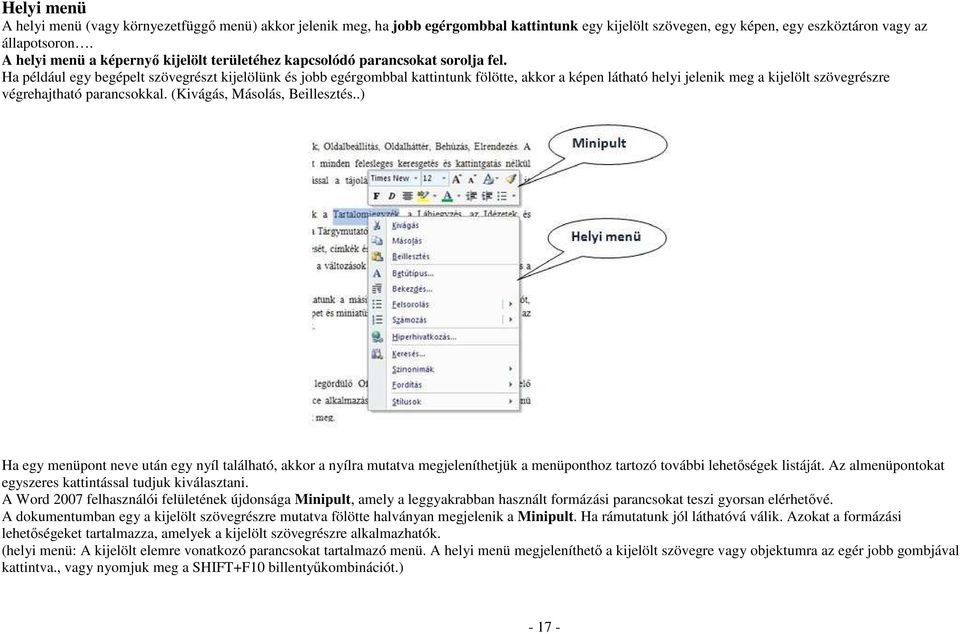 Ha például egy begépelt szövegrészt kijelölünk és jobb egérgombbal kattintunk fölötte, akkor a képen látható helyi jelenik meg a kijelölt szövegrészre végrehajtható parancsokkal.