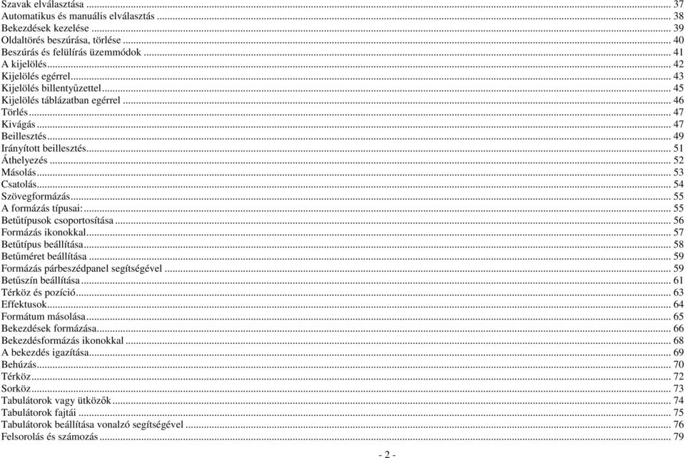 .. 53 Csatolás... 54 Szövegformázás... 55 A formázás típusai:... 55 Betőtípusok csoportosítása... 56 Formázás ikonokkal... 57 Betőtípus beállítása... 58 Betőméret beállítása.