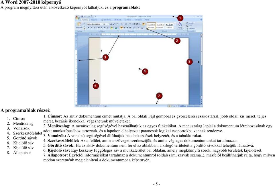 Menüszalag: A menüszalag segítségével használhatjuk az egyes funkciókat. A menüszalag lapjai a dokumentum létrehozásának egy 3.