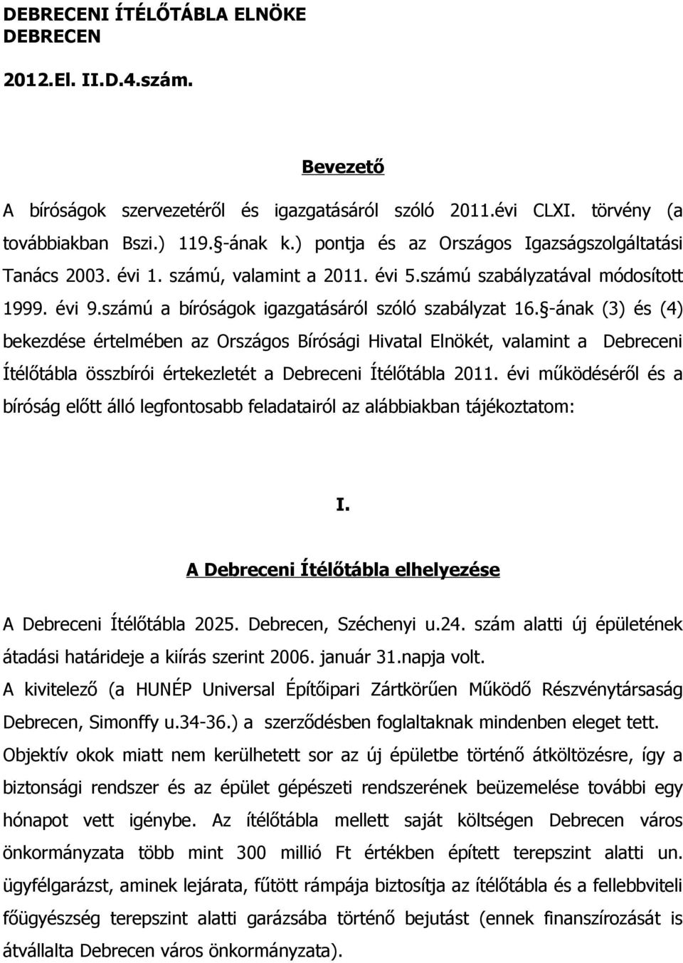 -ának (3) és (4) bekezdése értelmében az Országos Bírósági Hivatal Elnökét, valamint a Debreceni Ítélőtábla összbírói értekezletét a Debreceni Ítélőtábla 2011.