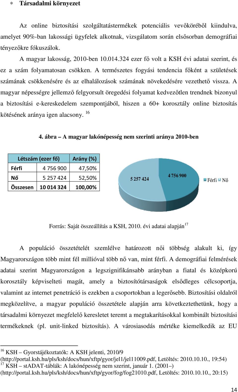 A természetes fogyási tendencia fıként a születések számának csökkenésére és az elhalálozások számának növekedésére vezethetı vissza.