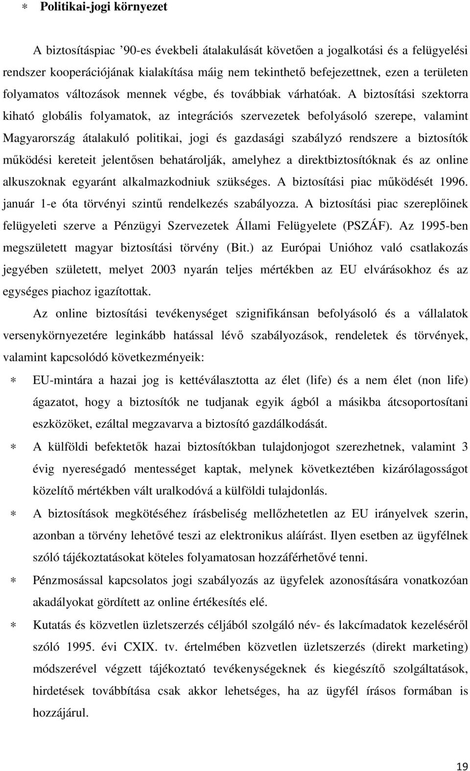 A biztosítási szektorra kiható globális folyamatok, az integrációs szervezetek befolyásoló szerepe, valamint Magyarország átalakuló politikai, jogi és gazdasági szabályzó rendszere a biztosítók