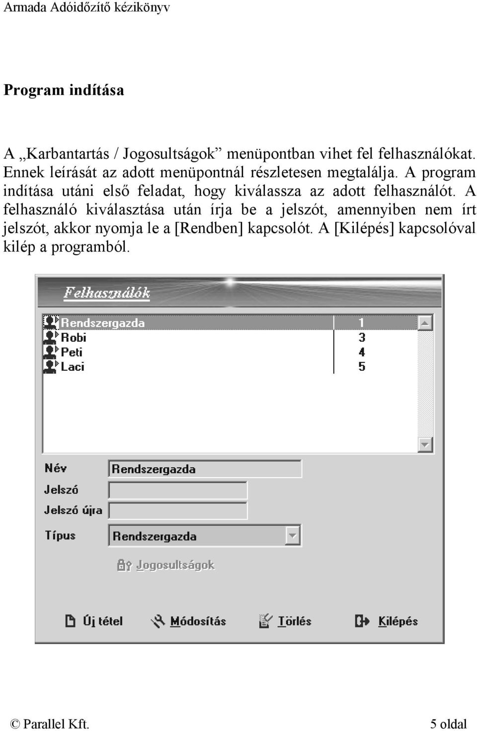 A program indítása utáni első feladat, hogy kiválassza az adott felhasználót.