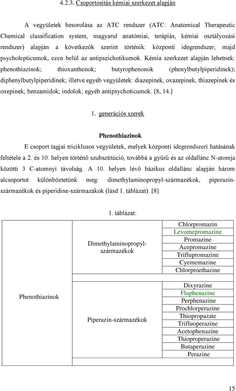 alapján a következők szerint történik: központi idegrendszer, majd psycholepticumok, ezen belül az antipszichotikumok.