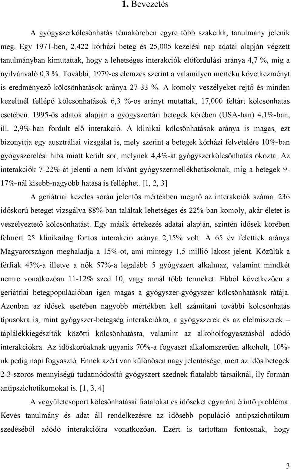 További, 1979-es elemzés szerint a valamilyen mértékű következményt is eredményező kölcsönhatások aránya 27-33 %.