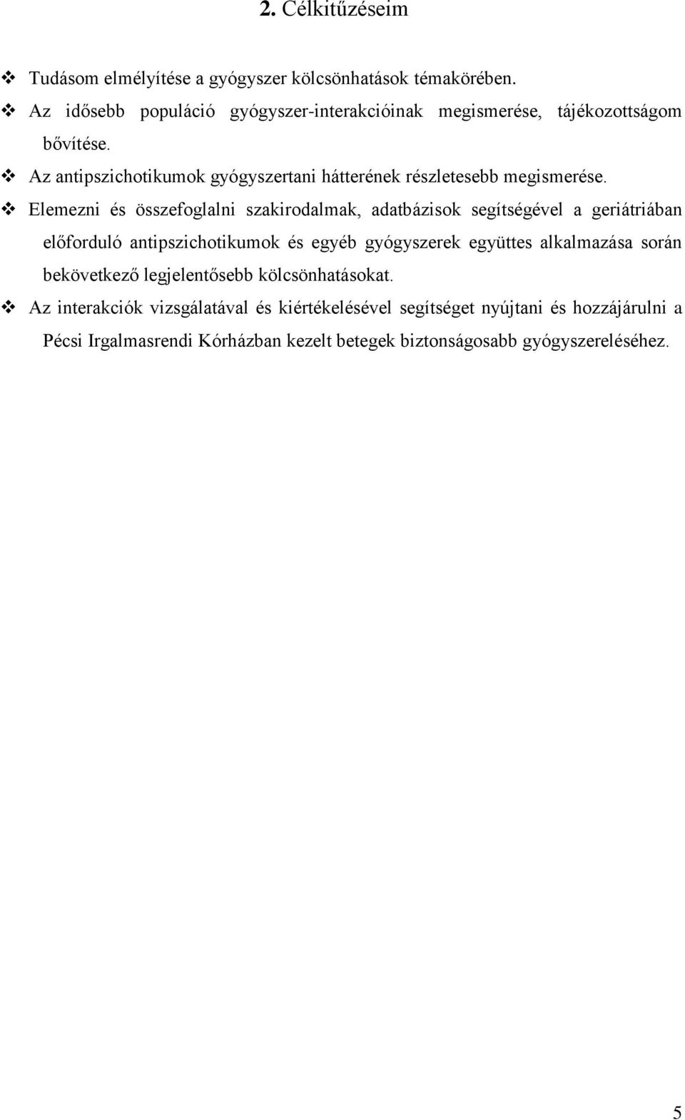 Az antipszichotikumok gyógyszertani hátterének részletesebb megismerése.