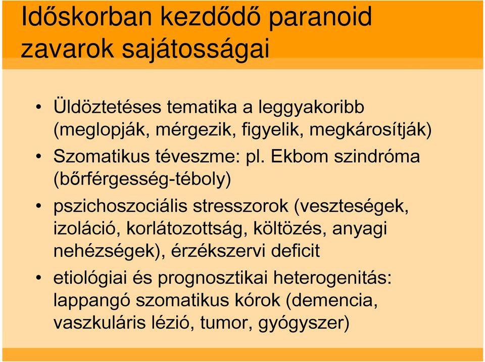 Ekbom szindróma (bırférgesség-téboly) pszichoszociális stresszorok (veszteségek, izoláció, korlátozottság,