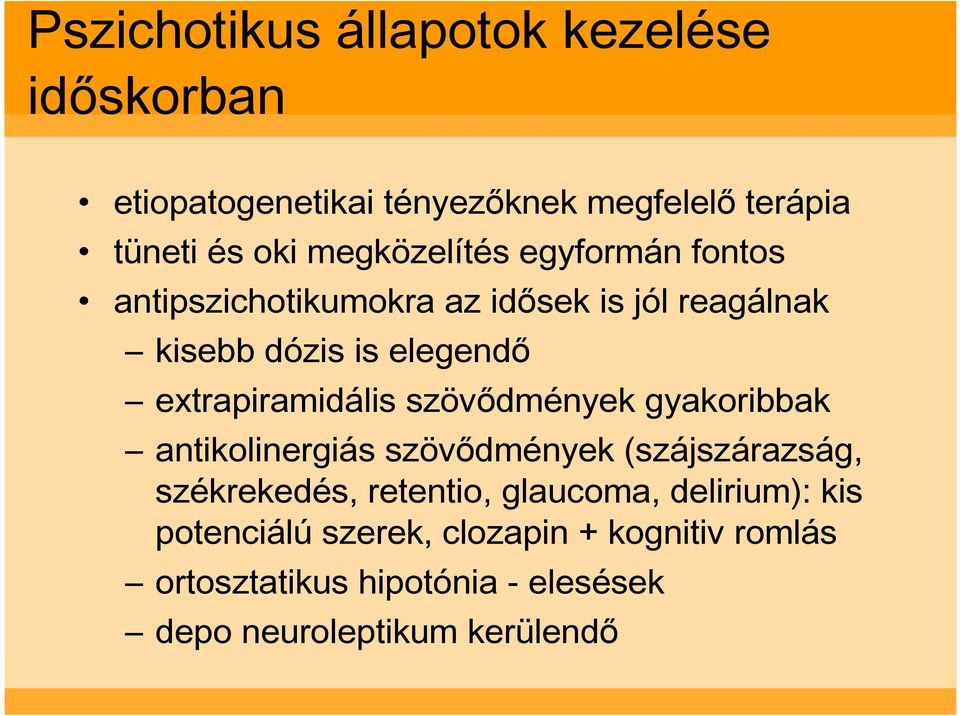 extrapiramidális szövıdmények gyakoribbak antikolinergiás szövıdmények (szájszárazság, székrekedés, retentio,