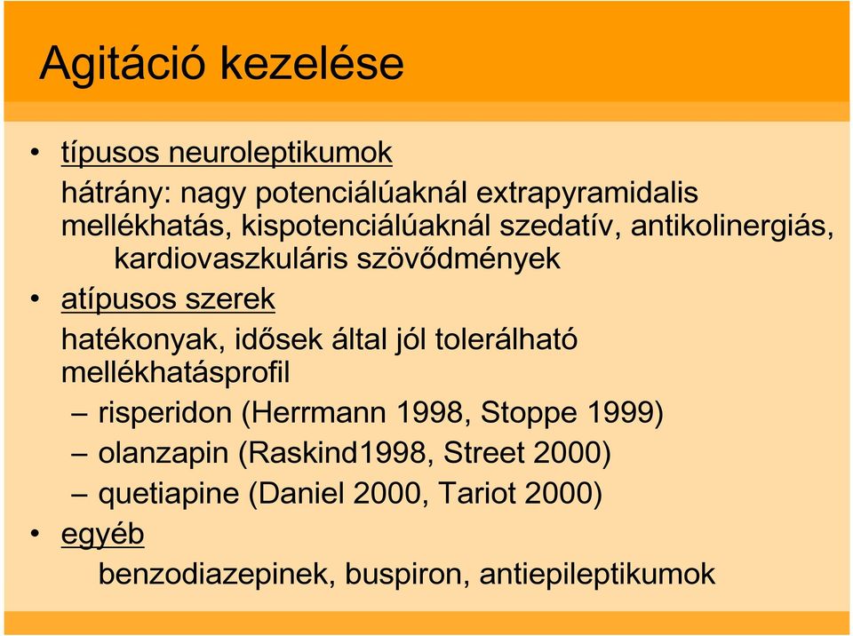 idısek által jól tolerálható mellékhatásprofil risperidon (Herrmann 1998, Stoppe 1999) olanzapin