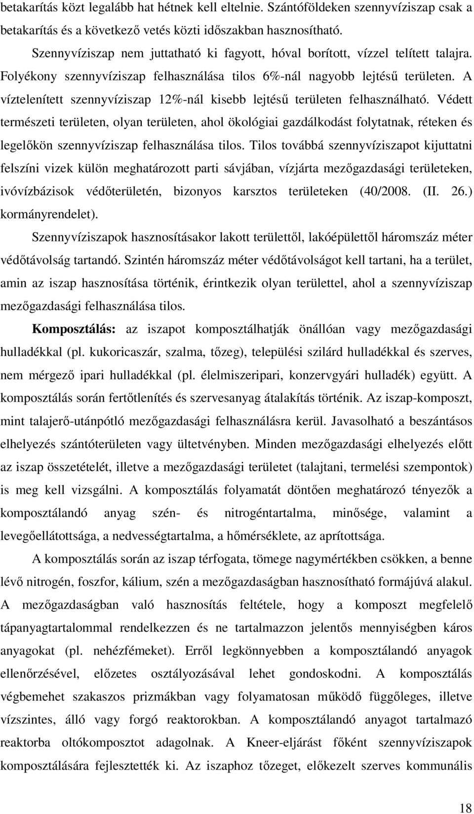 A víztelenített szennyvíziszap 12%-nál kisebb lejtésű területen felhasználható.