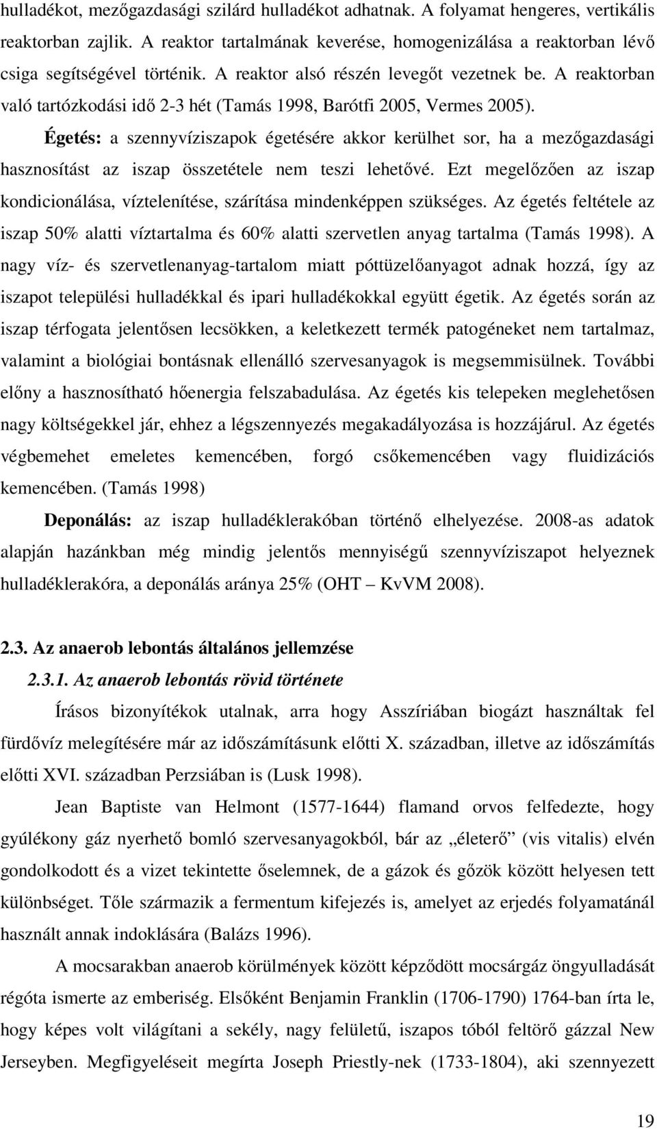 Égetés: a szennyvíziszapok égetésére akkor kerülhet sor, ha a mezőgazdasági hasznosítást az iszap összetétele nem teszi lehetővé.