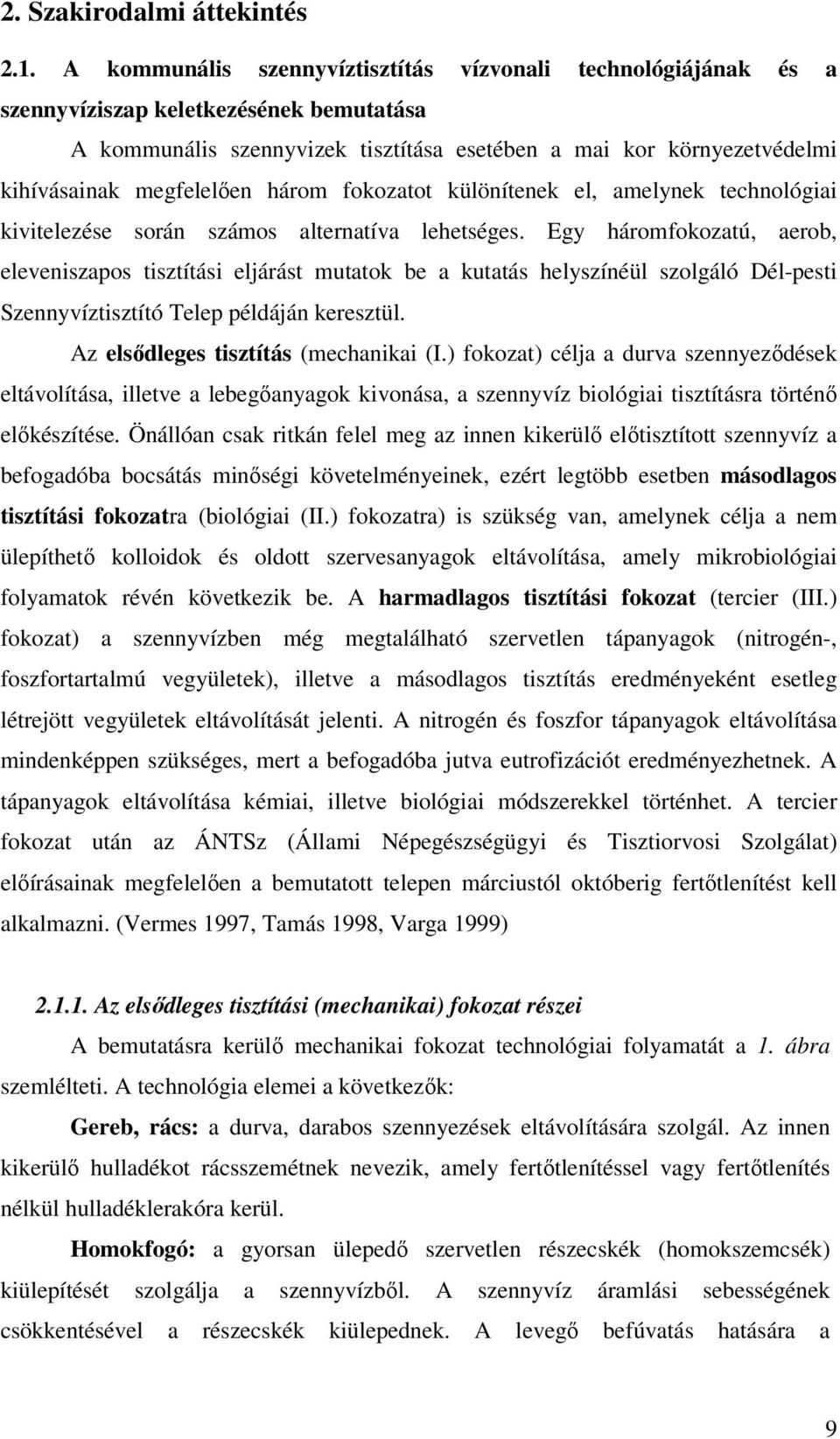 megfelelően három fokozatot különítenek el, amelynek technológiai kivitelezése során számos alternatíva lehetséges.