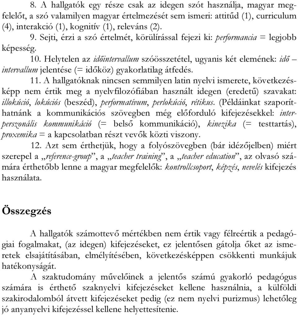 Helytelen az időintervallum szóösszetétel, ugyanis két elemének: idő intervallum jelentése (= időköz) gyakorlatilag átfedés. 11.