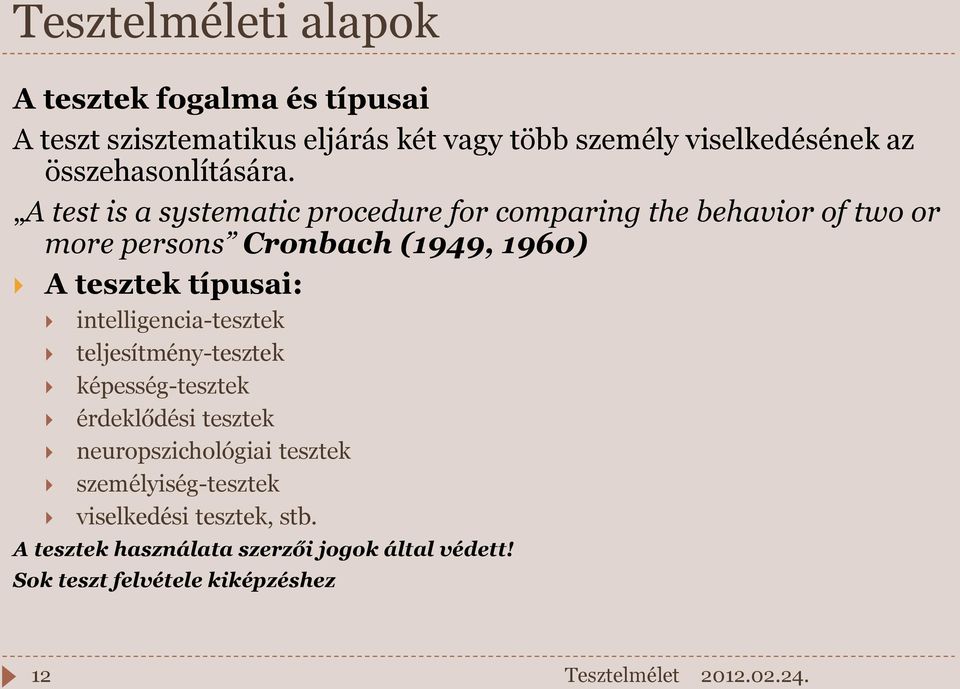 A test is a systematic procedure for comparing the behavior of two or more persons Cronbach (1949, 1960) A tesztek