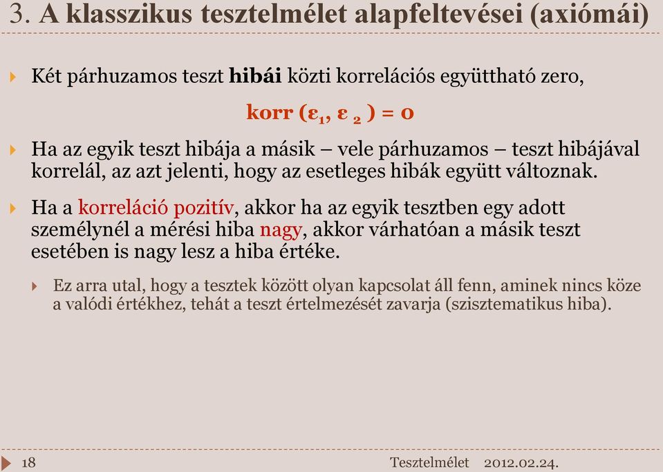 Ha a korreláció pozitív, akkor ha az egyik tesztben egy adott személynél a mérési hiba nagy, akkor várhatóan a másik teszt esetében is nagy lesz a