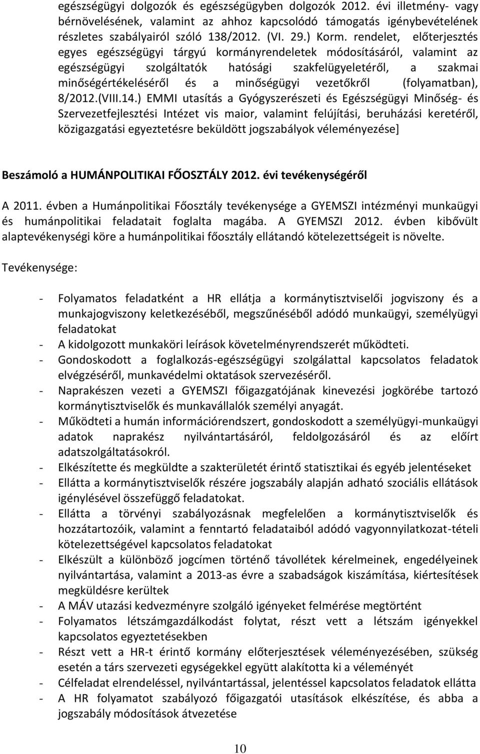 rendelet, előterjesztés egyes egészségügyi tárgyú kormányrendeletek módosításáról, valamint az egészségügyi szolgáltatók hatósági szakfelügyeletéről, a szakmai minőségértékeléséről és a minőségügyi