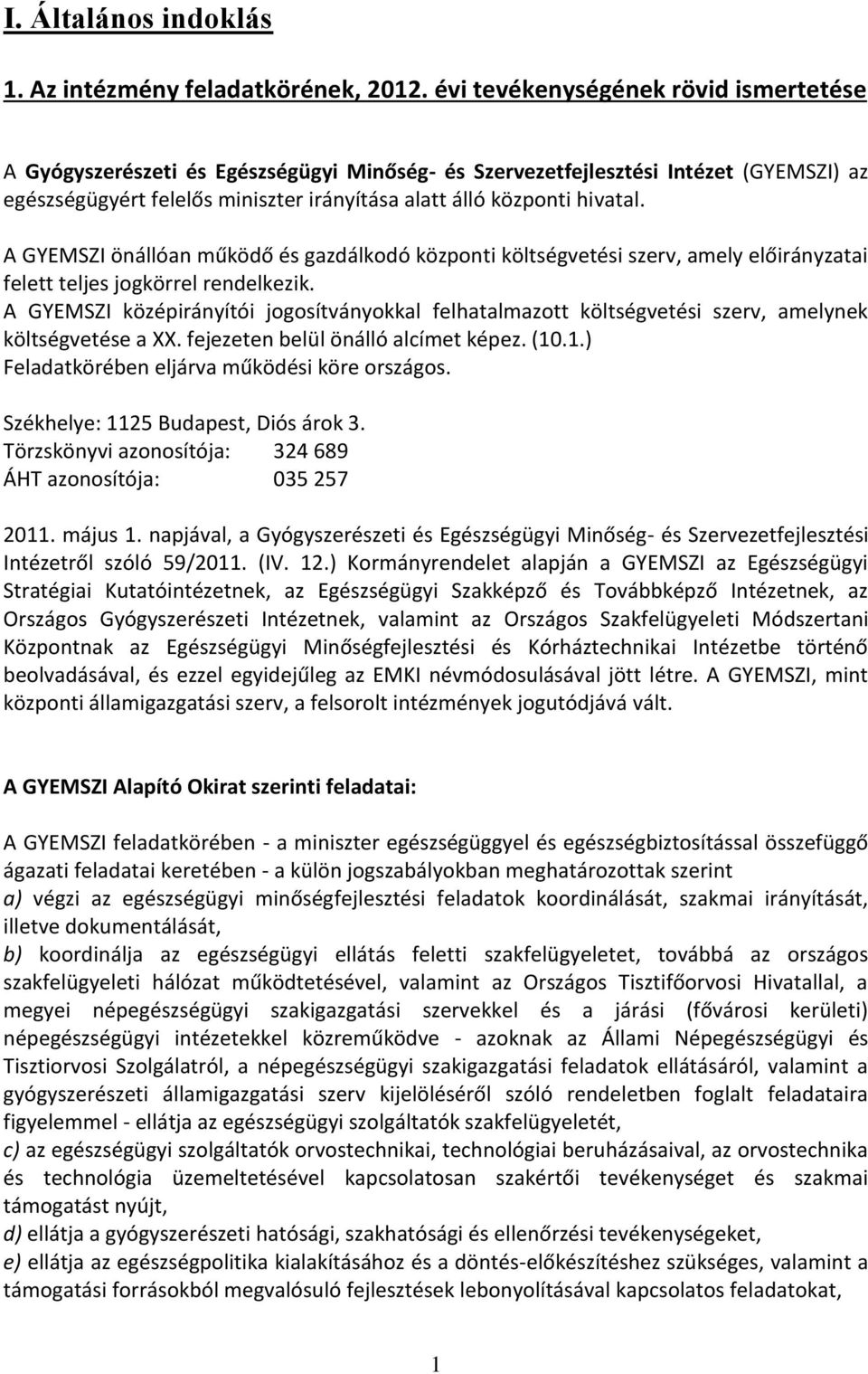 A GYEMSZI önállóan működő és gazdálkodó központi költségvetési szerv, amely előirányzatai felett teljes jogkörrel rendelkezik.