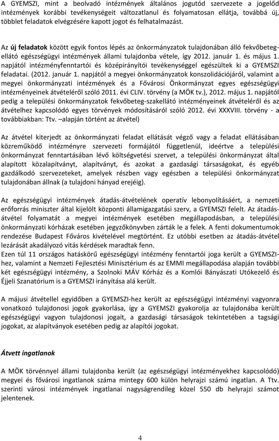 és május 1. napjától intézményfenntartói és középirányítói tevékenységgel egészültek ki a GYEMSZI feladatai. (2012. január 1.