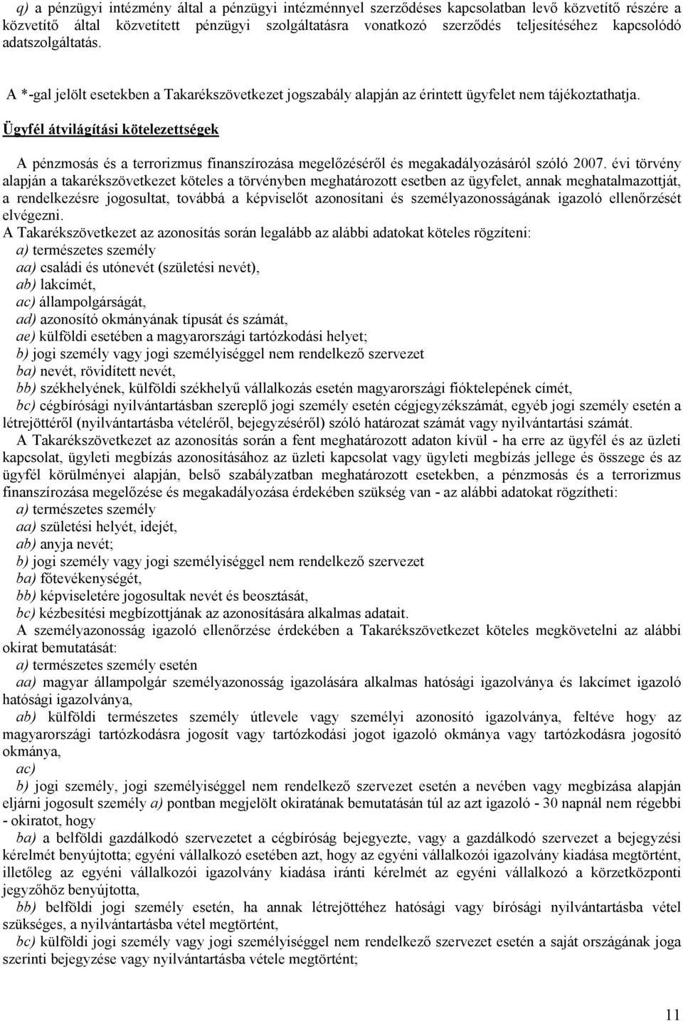 Ügyfél átvilágítási kötelezettségek A pénzmosás és a terrorizmus finanszírozása megelőzéséről és megakadályozásáról szóló 2007.