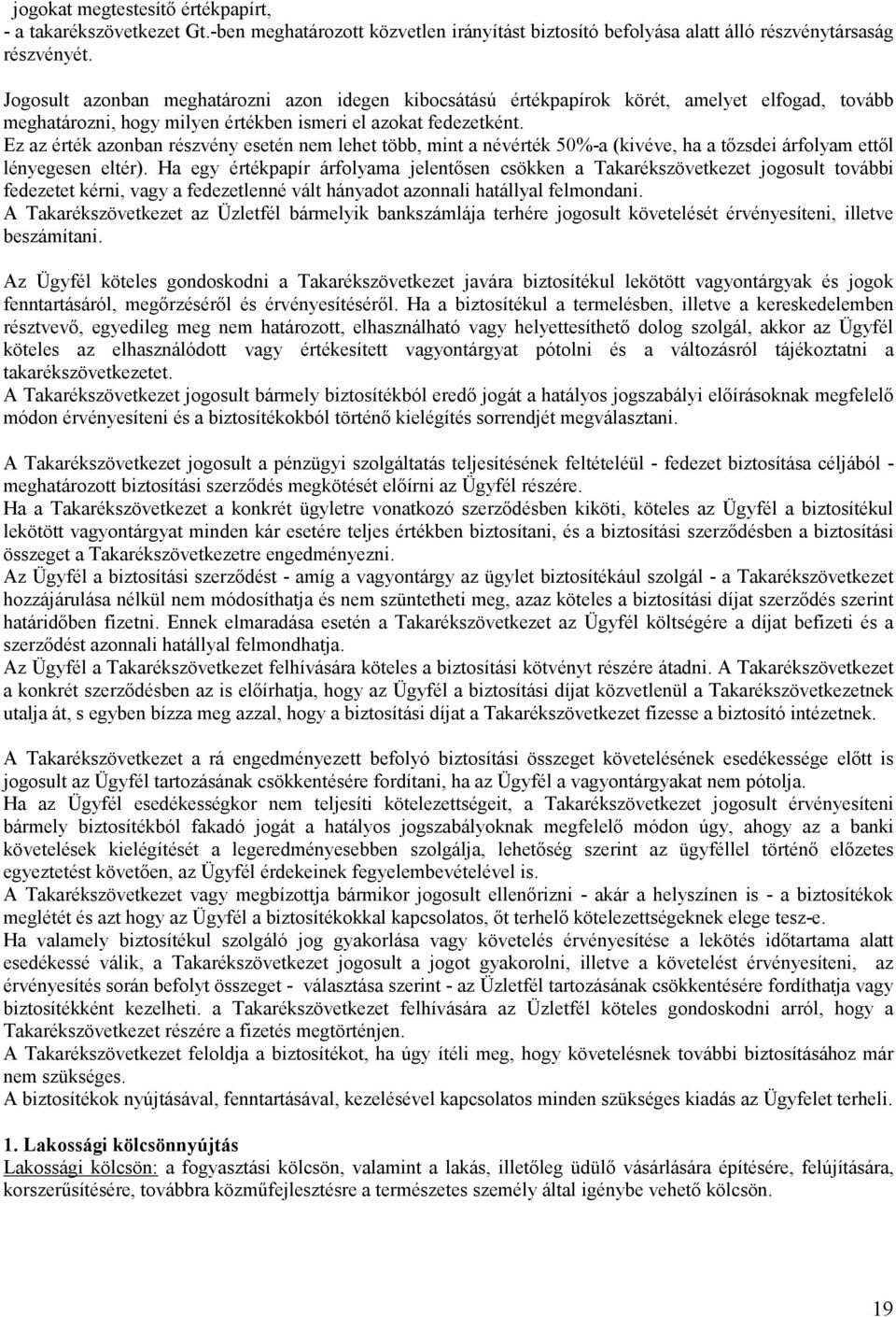 Ez az érték azonban részvény esetén nem lehet több, mint a névérték 50%-a (kivéve, ha a tőzsdei árfolyam ettől lényegesen eltér).