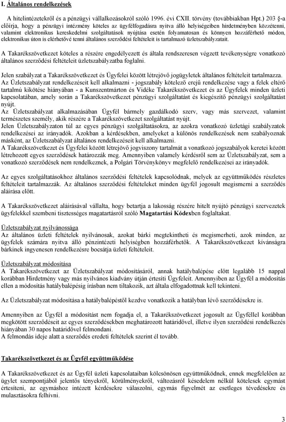 folyamatosan és könnyen hozzáférhető módon, elektronikus úton is elérhetővé tenni általános szerződési feltételeit is tartalmazó üzletszabályzatait.