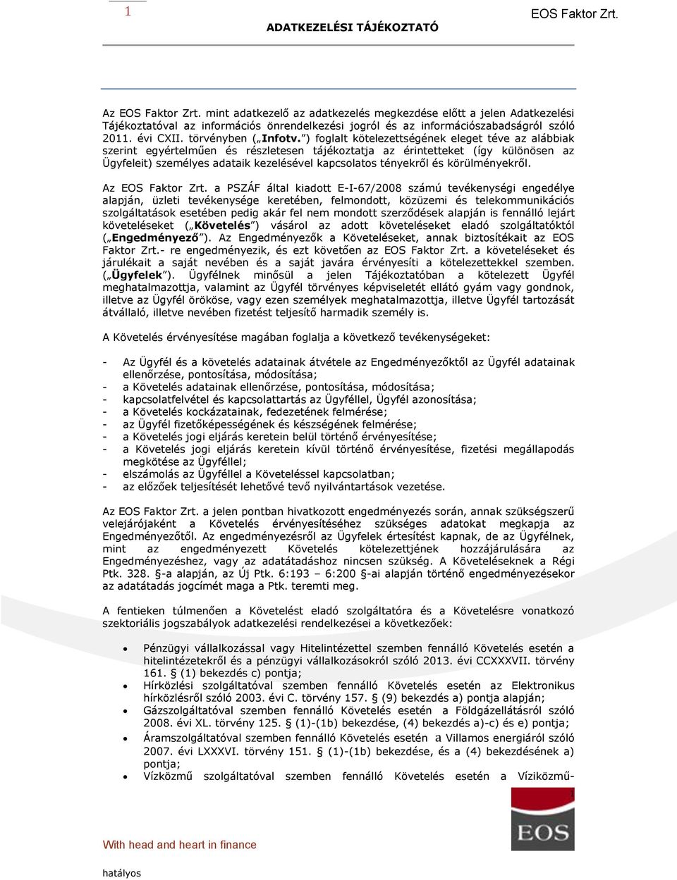 ) foglalt kötelezettse ge nek eleget te ve az alábbiak szerint egye rtelműen e s re szletesen táje koztatja az e rintetteket (így különösen az Ügyfeleit) szeme lyes adataik kezele se vel kapcsolatos