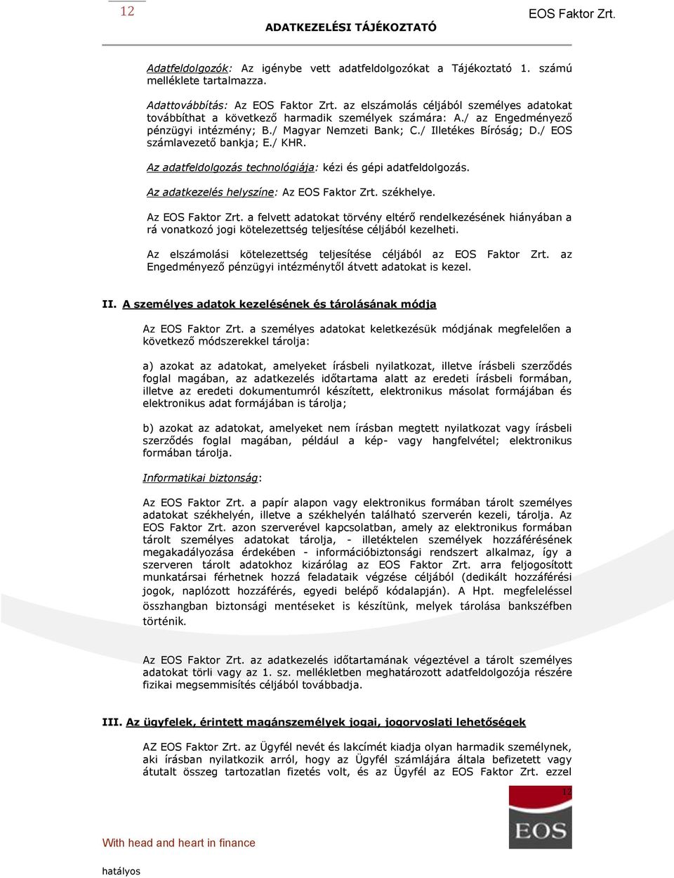 / Illete kes Bíro ság; D./ EOS számlavezető bankja; E./ KHR. Az adatfeldolgozás technológiája: ke zi e s ge pi adatfeldolgozás. Az adatkezelés helyszíne: Az sze khelye.