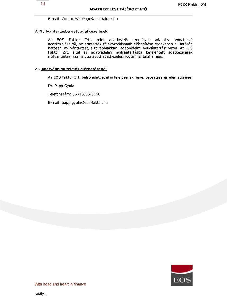 ben a Hato ság hato sági nyilvántartást, a továbbiakban: adatve delmi nyilvántartást vezet. Az EOS Faktor Zrt.