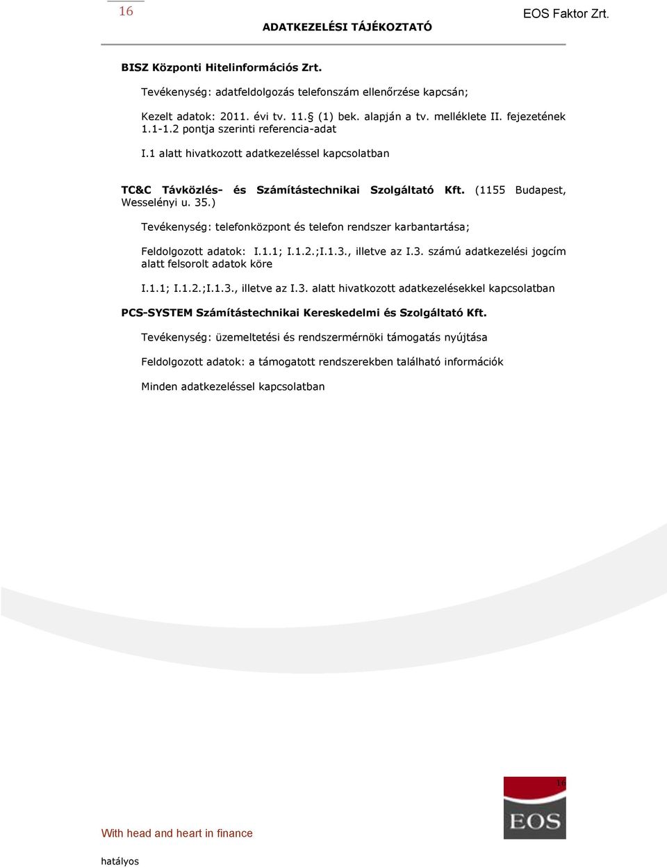 ) Teve kenyse g: telefonközpont e s telefon rendszer karbantartása; Feldolgozott adatok: I.1.1; I.1.2.;I.1.3.