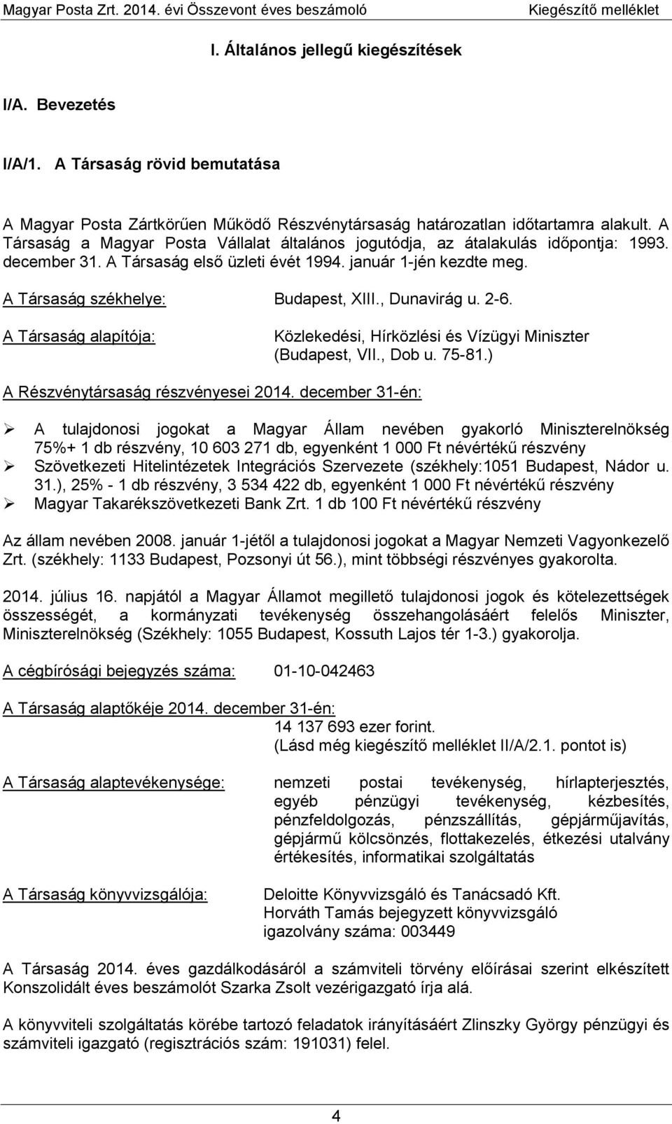 , Dunavirág u. 2-6. A Társaság alapítója: Közlekedési, Hírközlési és Vízügyi Miniszter (Budapest, VII., Dob u. 75-81.) A Részvénytársaság részvényesei 2014.