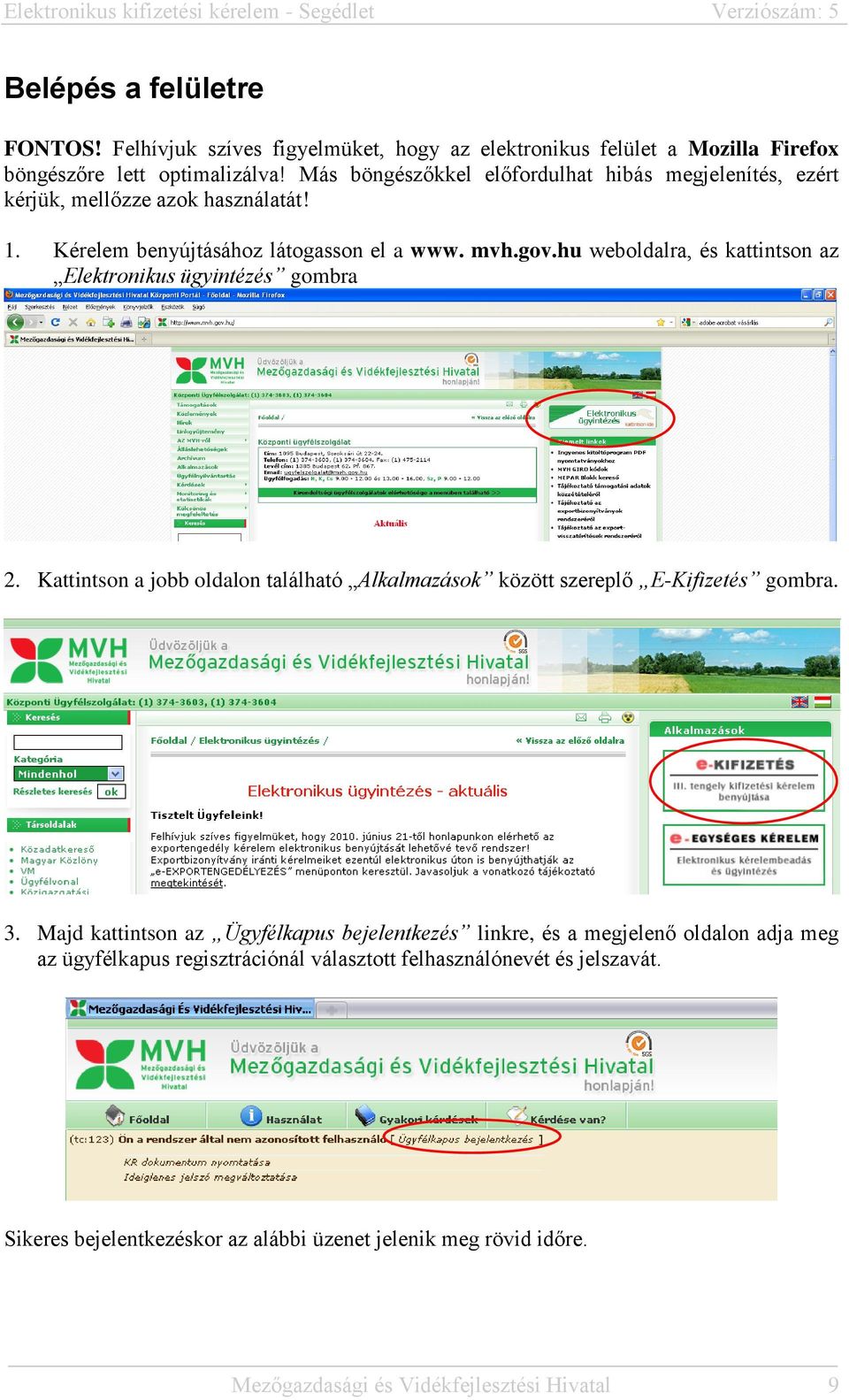 hu weboldalra, és kattintson az Elektronikus ügyintézés gombra 2. Kattintson a jobb oldalon található Alkalmazások között szereplő E-Kifizetés gombra. 3.