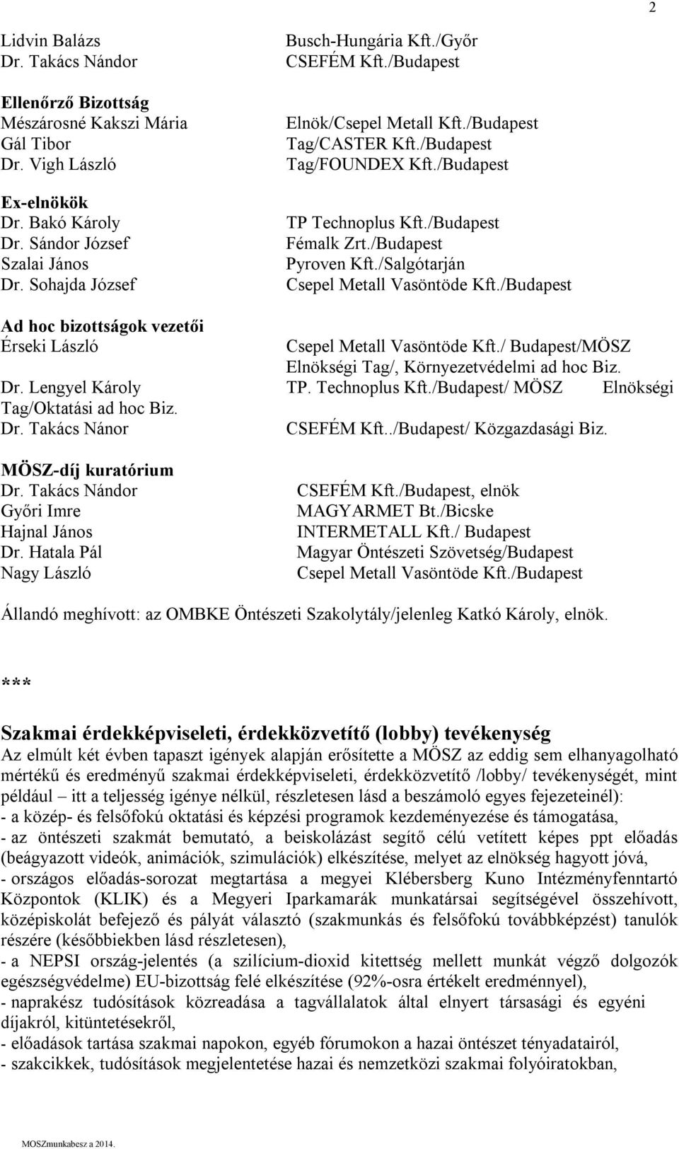 /Salgótarján Csepel Metall Vasöntöde Kft./Budapest Ad hoc bizottságok vezetői Érseki László Csepel Metall Vasöntöde Kft./ Budapest/MÖSZ Elnökségi Tag/, Környezetvédelmi ad hoc Biz. Dr.