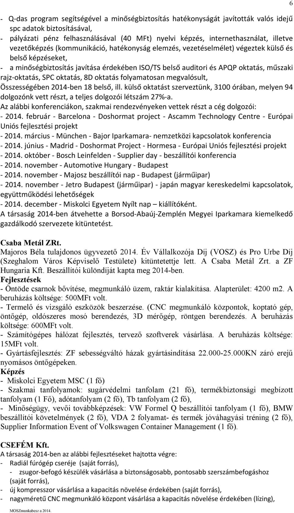 rajz-oktatás, SPC oktatás, 8D oktatás folyamatosan megvalósult, Összességében 2014-ben 18 belső, ill.